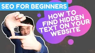 Find Hidden Text On Your Website! | SEO For Beginners