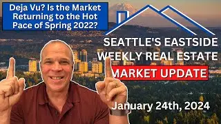 Deja Vu? Is the Market Returning to the Hot Pace of Spring 2022? Seattle's Eastside Update 1-24-24