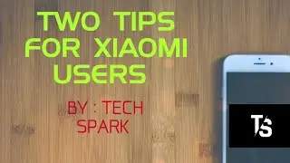 TWO TIPS FOR XIAOMI USERS |  TECH SPARK BACK AGAIN