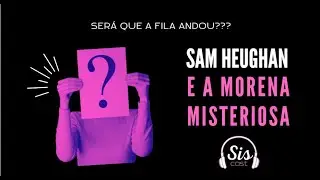 SIScast - Sam Heughan e a Morena Misteriosa!