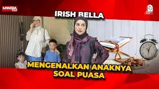 IRISH BELLA MULAI KENALKAN ANAK PERTAMANYA ARTI BERPUASA