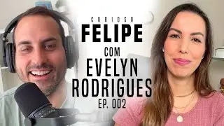 Curioso Felipe - com Evelyn Rodrigues
