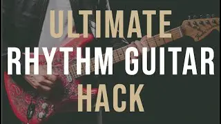 The Ultimate Rhythm Guitar Hack