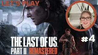 Let's Play The Last of Us Part 2 BLIND Playthrough | Part 4 | WLF
