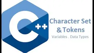 Chapter 5: C++ Vocabulary & Grammar, C++ Character Sets (Variables & DataTypes - Part 1) 