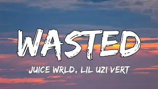 Juice WRLD, Lil Uzi Vert - Wasted (Lyrics)