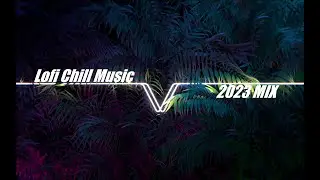 Lofi Chill Music 2023 MIX more delicious!
