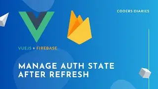 Manage auth state after refresh - Build a CRUD with VueJS & Firebase