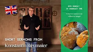 18th Sunday in Ordinary Time - Short sermons from Konstantin Reymaier
