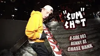 B-SIDE 002 - "SUM SH*T" - BENNY @ CHASE BANK PLAZA
