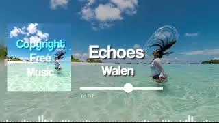 Echoes by Walen - Ambient [No Copyright Music]