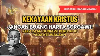 KEKAYAAN KRISTUS - Jangan Buang Harta Sorgawi dan Menggantinya dengan Harta Duniawi #khotbahminggu