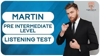 MARTIN - Pre Intermediate English Listening Test