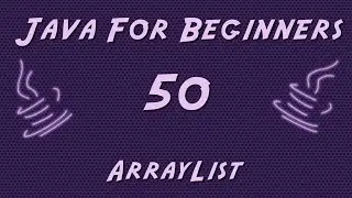 Learn Java for Beginners - 50 - ArrayList