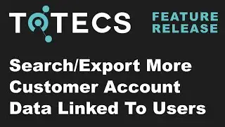 Search and Export Additional Customer Account Data Linked To Users - TOTECS 17.00 Platform Release