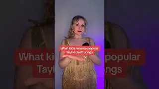 When kids rename Taylor Swift’s songs 