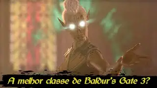 A melhor classe de Baldur's Gate 3 já tá definida?