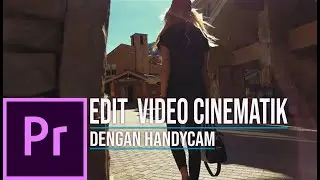 Cara Edit CINEMATIC video hanya memakai handycam | Tips Edit Video | Adobe Premiere Pro