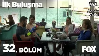 İlk Buluşma 32. Bölüm
