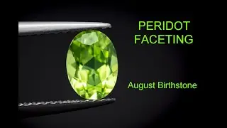 Peridot Faceting - August Birthstone.