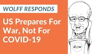 Wolff Responds: US Prepares For War, Not For COVID-19
