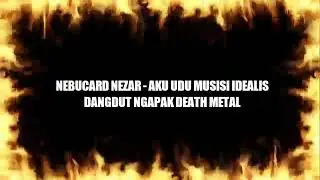 NEBUCARD NEZAR - Aku Udu Musisi Idealis | Dangdut Ngapak Death Metal #Kesugihan666
