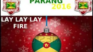 Lay Lay Lay - Fire - Grenada Soca Parang 2016