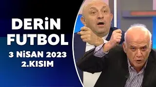 Derin Futbol 3 Nisan 2023 2.Kısım