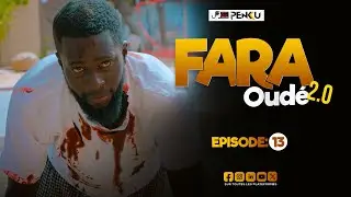 FARA OUDÉ 2.0 - ÉPISODE 13