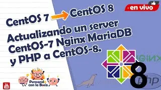 Actualizando un server  CentOS-7 Nginx MariaDB  y PHP a CentOS-8.