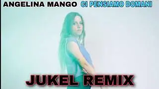 Angelina Mango - Ci Pensiamo Domani (JUKEL REMIX)