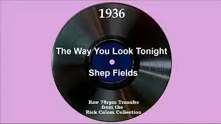 1936 Shep Fields - The Way You Look Tonight (Charles Chester, vocal)