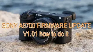 Sony a6700 firmware update already V1.01