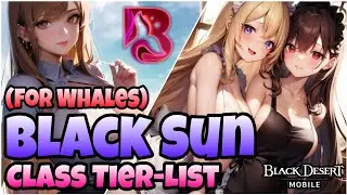 Black Desert Mobile | Black Sun Class Tier-List | For Whales* (High Count-Top 1)