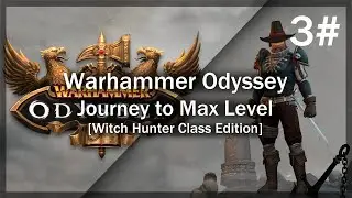 Warhammer Odyssey | Journey to Max Level [Witch Hunter] - Part 3