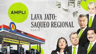 Lava Jato: Saqueo Regional (Parte 1)