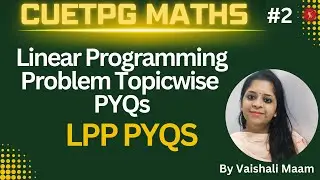 CUET PG Maths|LPP|Linear Programming  CUET PG Maths PYQs|By Vaishali mam