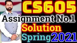 CS605 Assignment No.1 Spring 2021 100% Correct Complete Solution By Abid Farooq Bhutta.