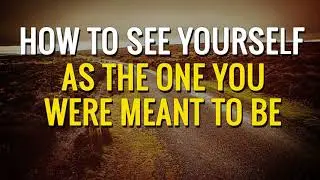 Abraham Hicks - HOW TO SEE YOURSELF AS THE ONE YOU WERE MEANT TO BE - Inspirational People [LOA]
