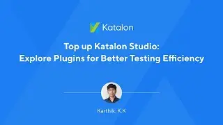 [Webinar] Top up Katalon Studio - Explore plugins for better testing efficiency