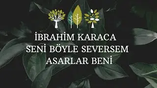 İbrahim Karaca | Seni böyle seversem asarlar beni