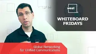 Whiteboard Fridays: Global Networking for Unified Communications