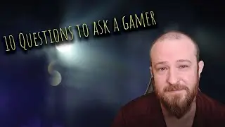 10 Questions to ask a gamer