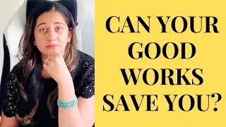 Salvation Based On Being A Good Person? - Bible Study 2024