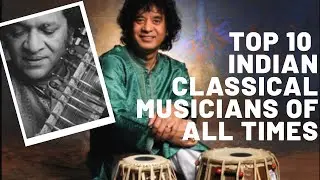 TOP 10 INDIAN CLASSICAL MUSICIANS OF ALL TIMES