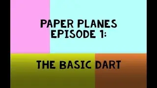 Paper Planes Episode 1: The Basic Dart