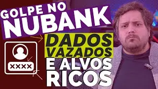 GOLPE do NUBANK: De quem é a CULPA? De onde VAZAM os DADOS dos clientes?