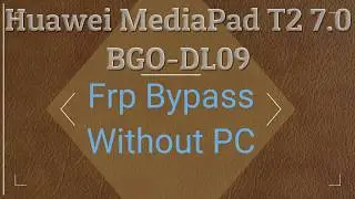 Huawei MediaPad T2 7.0 Frp Bypass || BGO DL09 Frp bypass Without PC || T2 Frp bypass Without PC