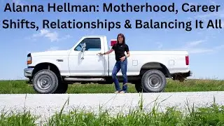 Alanna Hellman: Motherhood, Career Shifts, Relationships & Balancing It All