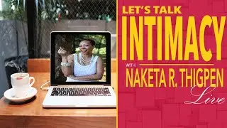 Let's Talk Intimacy Live with Naketa R. Thigpen _10/17/2019